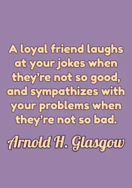 Friendship Quote by Arnold Glasgow