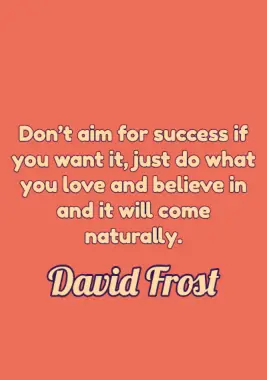 A quote for work by David Frost.