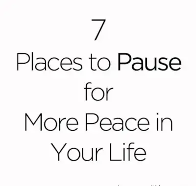 7 Places to Pause