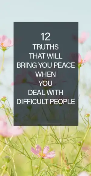 12 prawd, które przyniosą pokój, gdy poradzisz sobie z trudnymi ludźmi