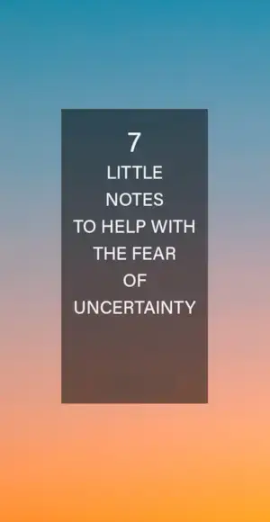 7 små notater for å hjelpe med frykt for usikkerhet