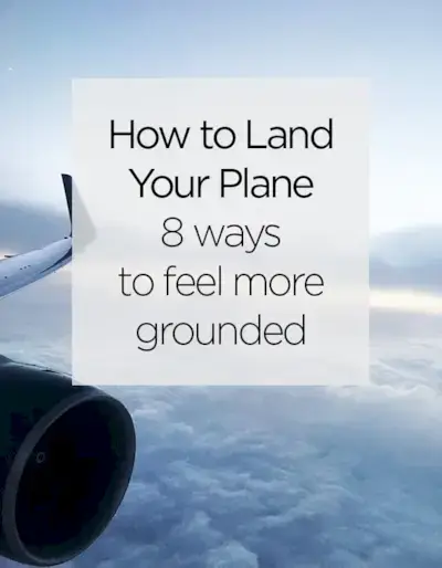 Como pousar seu avião: 8 maneiras de ajudá-lo a se sentir mais fundamentado