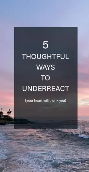 5 gjennomtenkte måter å hjelpe deg med å underreagere