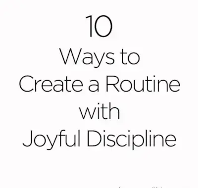 10 Ways to Create a Routine with Joyful Discipline