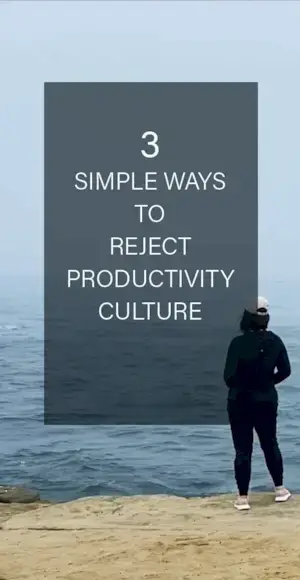 3 façons simples de rejeter la culture de la productivité