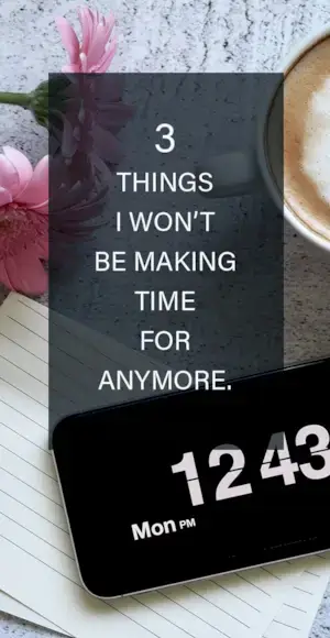 3 weitere Dinge, für die ich keine Zeit mehr habe