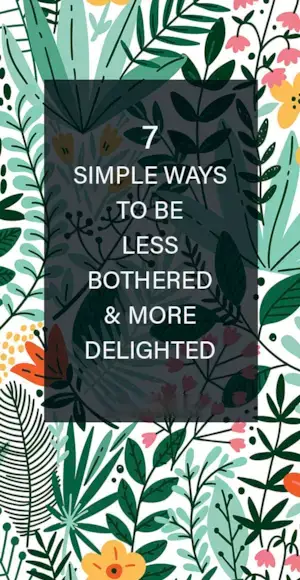 7 enkle måter å bli mindre plaget og mer fornøyd på