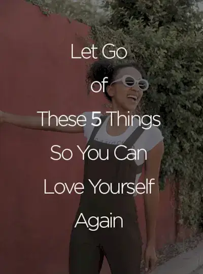 Giv slip på disse 5 ting, så du kan elske dig selv igen